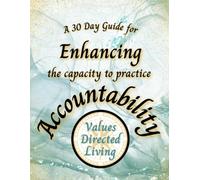 Enhancing Accountability: A 30 Day Guide for Enhancing the Capacity to Practice Accountability