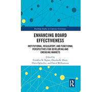 Enhancing Board Effectiveness: Institutional, Regulatory and Functional Perspectives for Developing and Emerging Markets (Routledge Studies in Corporate Governance)