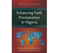 Enhancing Faith Proclamation in Nigeria: Christian Missions and Michael Hecht’s Communication Theory of Identity (Studies in Missiology)