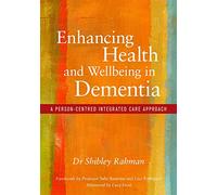 Enhancing Health and Wellbeing in Dementia: A Person-Centred Integrated Care Approach