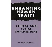 Enhancing Human Traits: Ethical and Social Implications (Hastings Center Studies in Ethics series)