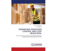 Enhancing Inventory Control and Cost Reduction: A STUDY ON EVALUATING THE EFFECTIVENESS OF WAREHOUSE MANAGEMENT SYSTEM
