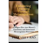 Enhancing Learning through Metacognition: A Deeper Dive into Bloom's Taxonomy and Associated Metacognitive Processes