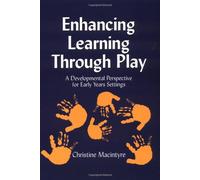 Enhancing Learning through Play: A developmental perspective for early years settings