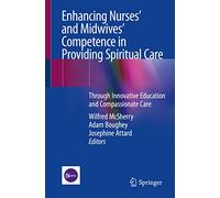 Enhancing Nurses’ and Midwives’ Competence in Providing Spiritual Care: Through Innovative Education and Compassionate Care