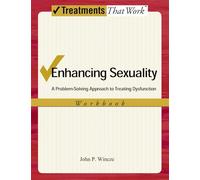 Enhancing Sexuality A Problem-Solving Approach to Treating Dysfunction 2/e (Treatments That Work)