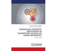 ENHANCING STUDENTS’ MOTIVATION IN ELEMENTARY SCHOOL BY USING MEANINGFU: A CASE STUDY