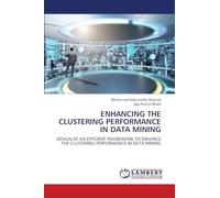 ENHANCING THE CLUSTERING PERFORMANCE IN DATA MINING: DESIGN OF AN EFFICIENT FRAMEWORK TO ENHANCE THE CLUSTERING PERFORMANCE IN DATA MINING