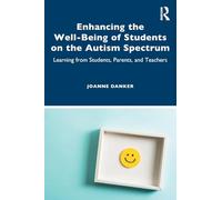 Enhancing the Well-Being of Students on the Autism Spectrum: Learning from Students, Parents, and Teachers