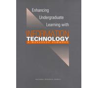 Enhancing Undergraduate Learning with Information Technology : A Workshop Summary