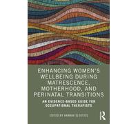 Enhancing Women’s Wellbeing During Matrescence, Motherhood, and Perinatal Transitions : An Evidence-based Guide for Occupational Therapists