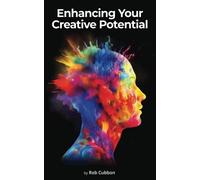 Enhancing Your Creative Potential: Re-Inventing Yourself For Relevance in the AI Age