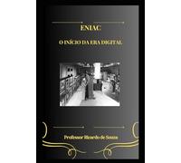 ENIAC: O Início da Era Digital