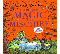 Enid Blyton Stories of Magic & Mischief : Contains 30 classic tales Enid Blyton Multicolor