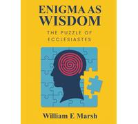 ENIGMA AS WISDOM: THE PUZZLE OF ECCLESIASTES