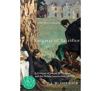 Enigmas of Sacrifice: A Critique of Joseph M. Plunkett and the Dublin Insurrection of 1916 (Studies in Violence, Mimesis, and Culture)