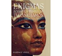 ENIGMAS SOBRE LA TUMBA DE TUTANKHAMON