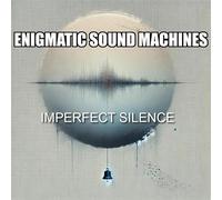 Enigmatic Sound Machines - Enigmatic Sound Machines - Imperfect Silence. CD