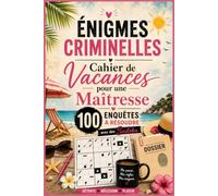 Énigmes Criminelles - Cahier de Vacances pour une Maîtresse: Enquêtes Policières et Casse-Têtes de Logique | Idée Cadeau de Fin d'Année Scolaire pour ... d'École | Logique & Détente pour l'Été
