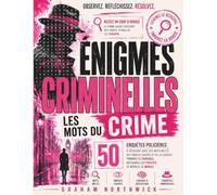 Énigmes Criminelles : Les Mots du Crime: 50 enquêtes policières à résoudre avec des mots mêlés, des indices cachés et de la logique. Trouvez le coupable, découvrez les preuves et révélez le mobile.