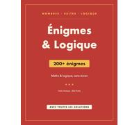 Énigmes & Logique: 200+ énigmes de maths et de logique pour enfants dès 8 ans | avec toutes les solutions