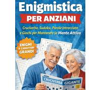 Enigmistica per Anziani: Cruciverba, Sudoku, Parole Intrecciate e Giochi per Mantenere la Mente Attiva