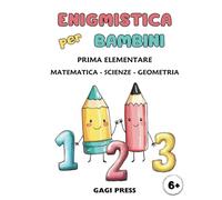 Enigmistica per Bambini: Passatempi Divertenti per Imparare e Ripassare Giocando! (Matematica,Scienze e Geometria per bambini dai 6 anni)