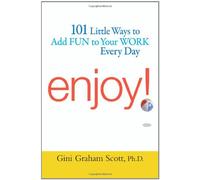 Enjoy!: 101 Little Ways to Add Fun to Your Work Every Day