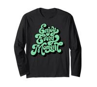 Enjoy Every Moment Mindfulness Positive Life Gratitude Quote Long Sleeve T-Shirt
