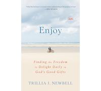Enjoy: Finding the Freedom to Delight Daily in God's Good Gifts