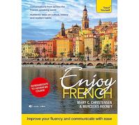 Enjoy French Intermediate to Upper Intermediate Course : Improve your fluency and communicate with ease