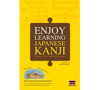 Enjoy Learning Japanese Kanji: Discover Their Hidden Meanings