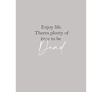 Enjoy life. there's plenty of time to be Dead: Wide Lined Ruled Notebook with Inspirational Quotes and sayings for men, women... (motivational Journal to write in)