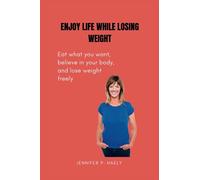 Enjoy Life While Losing Weight: Eat what you want, believe in your body, and lose weight freely: 1 (woman self help books)