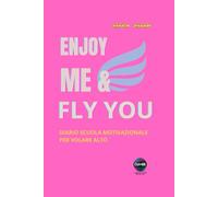 ENJOY ME & FLY YOU: Diario scuola motivazionale per volare alto nel 2025/2026. (CTRL+ME Collection - Diari non convenzionali)