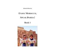 Enjoy Morocco, Speak Darija! Book 1: Moroccan Dialectal Arabic - Advanced Course of Darija