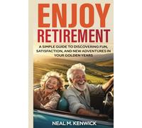 Enjoy Retirement: A Simple Guide to Discovering Fun, Satisfaction, and New Adventures in Your Golden Years