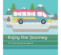 Enjoy the Journey: RV Travel Journal & Logbook