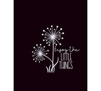Enjoy the Little Things: A Gentle and Inspirational Dandelion Composition Notebook - 100 Pages, College Ruled, 7.5 x 9.5 Inches: Mindful Writing ... Notes, Reflections, and Everyday Gratitude