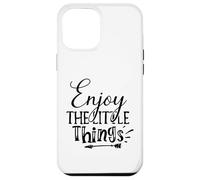 Enjoy The Little Things Everyday Inspiration Mindful Moments Case for iPhone 12 Pro Max