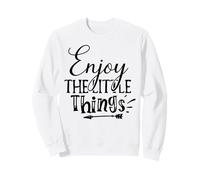 Enjoy The Little Things Everyday Inspiration Mindful Moments Sweatshirt