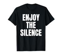 Enjoy The Silence Funny Sarcastic T-Shirt