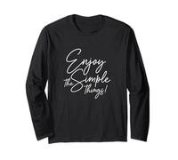 Enjoy The Simple Things! Appreciate Everyday Small Moments! Long Sleeve T-Shirt
