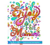 Enjoy This Moment: Coloring Book Featuring Inspirational Quote Illustrations With Beautiful Flower and Leave Patterns, Motivational Gifts For Adults Relaxation and Stress Relieving