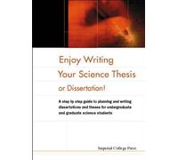 Enjoy Writing Your Science Thesis Or Dissertation!: A Step by Step Guide to Planning and Writing Dissertations and Theses for Undergraduate and Graduate Science Students