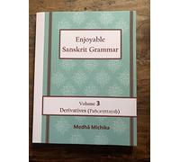 Enjoyable Sanskrit Grammar Volume 3 Derivatives (Pancavrttayah)