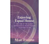 Enjoying Equal House, Why One of the Oldest Astrological House Systems is so Easy to Use