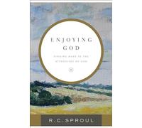 Enjoying God: Finding Hope In The Attributes Of God