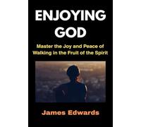 ENJOYING GOD: Master the Joy and Peace of Walking in the Fruit of the Spirit