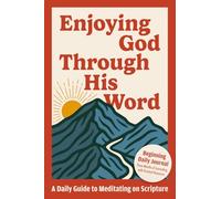 Enjoying God Through His Word: A Daily Guide to Meditating on Scripture - Beginning Daily Journal